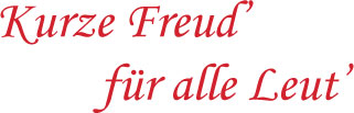 Kurze Freud' f&uum;r alle Leut'